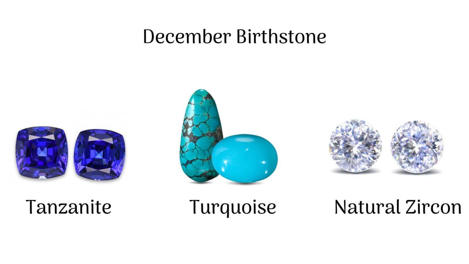 December has two birthstones: Turquoise and Zircon